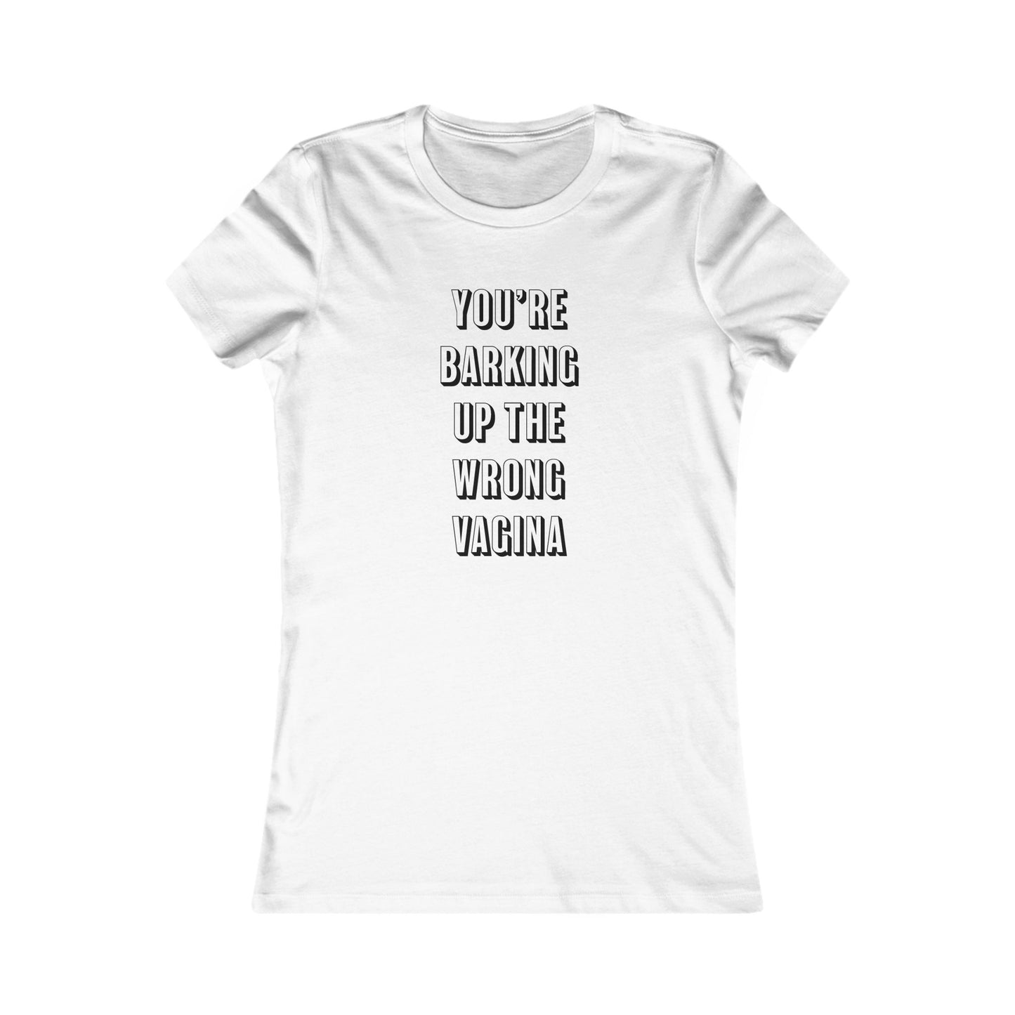 "You're Barking Up The Wrong Vagina" - Women's Tee