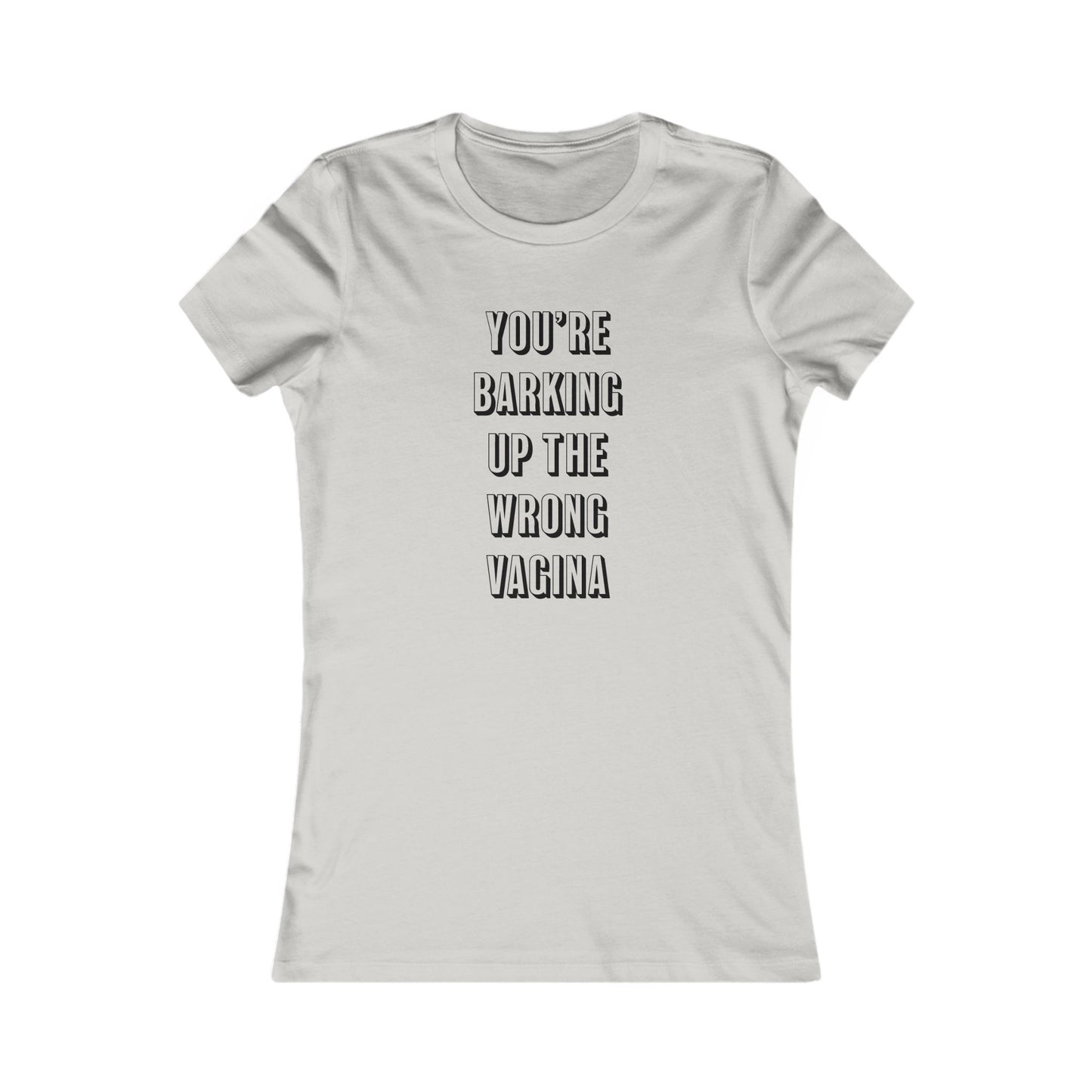 "You're Barking Up The Wrong Vagina" - Women's Tee