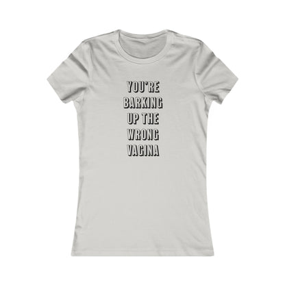 "You're Barking Up The Wrong Vagina" - Women's Tee