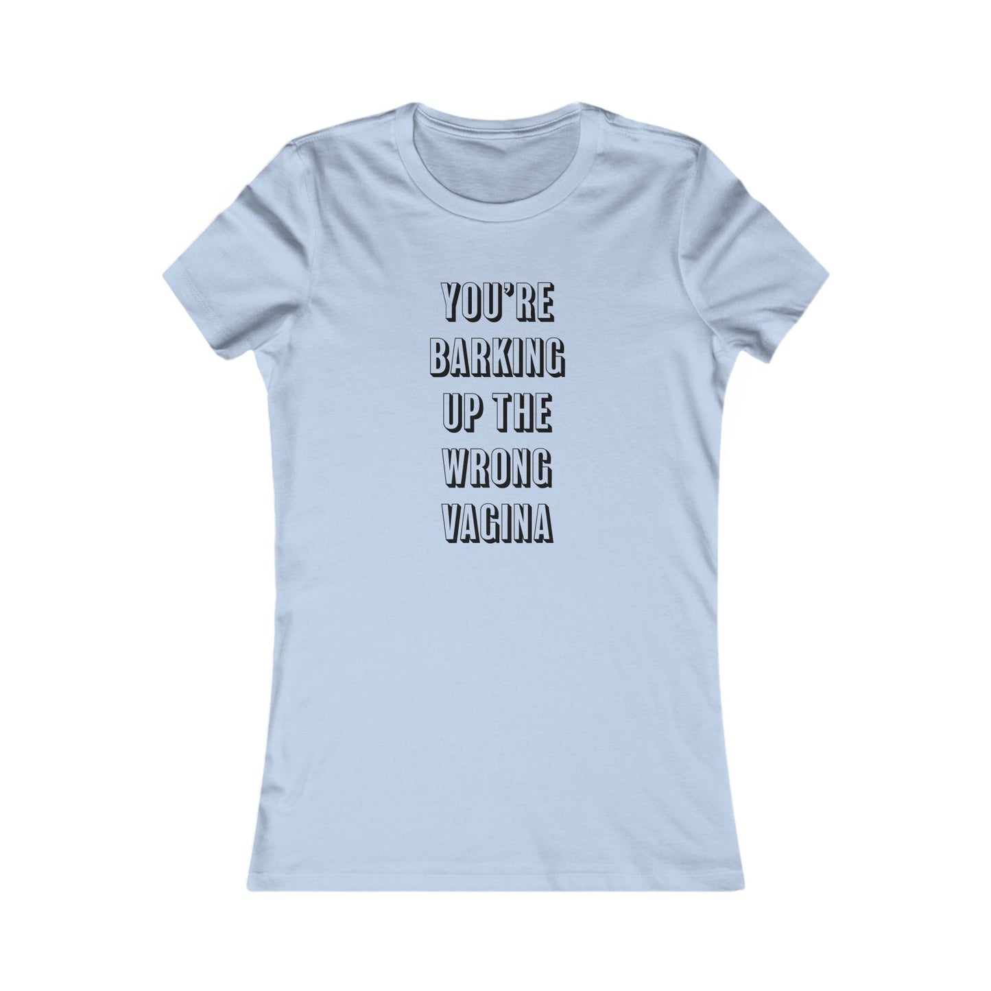"You're Barking Up The Wrong Vagina" - Women's Tee