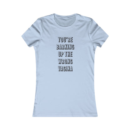 "You're Barking Up The Wrong Vagina" - Women's Tee