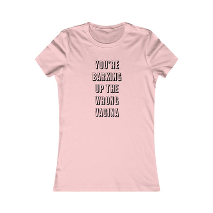 "You're Barking Up The Wrong Vagina" - Women's Tee