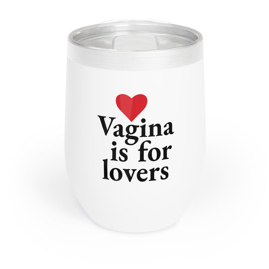Vagina is For Lovers - Chill Wine Tumbler