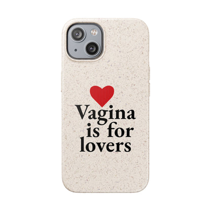 Biodegradable Phone Case — "Vagina Is For Lovers" Eco-Friendly iPhone Cover