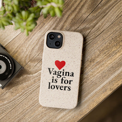 Biodegradable Phone Case — "Vagina Is For Lovers" Eco-Friendly iPhone Cover