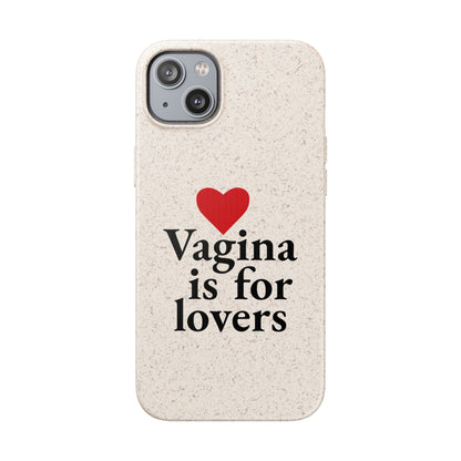 Biodegradable Phone Case — "Vagina Is For Lovers" Eco-Friendly iPhone Cover