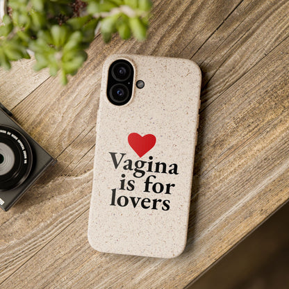 Biodegradable Phone Case — "Vagina Is For Lovers" Eco-Friendly iPhone Cover