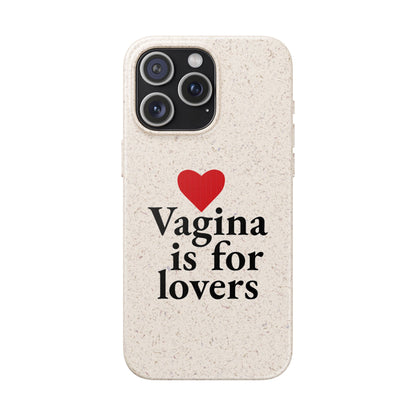 Biodegradable Phone Case — "Vagina Is For Lovers" Eco-Friendly iPhone Cover