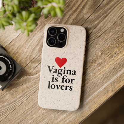 Biodegradable Phone Case — "Vagina Is For Lovers" Eco-Friendly iPhone Cover