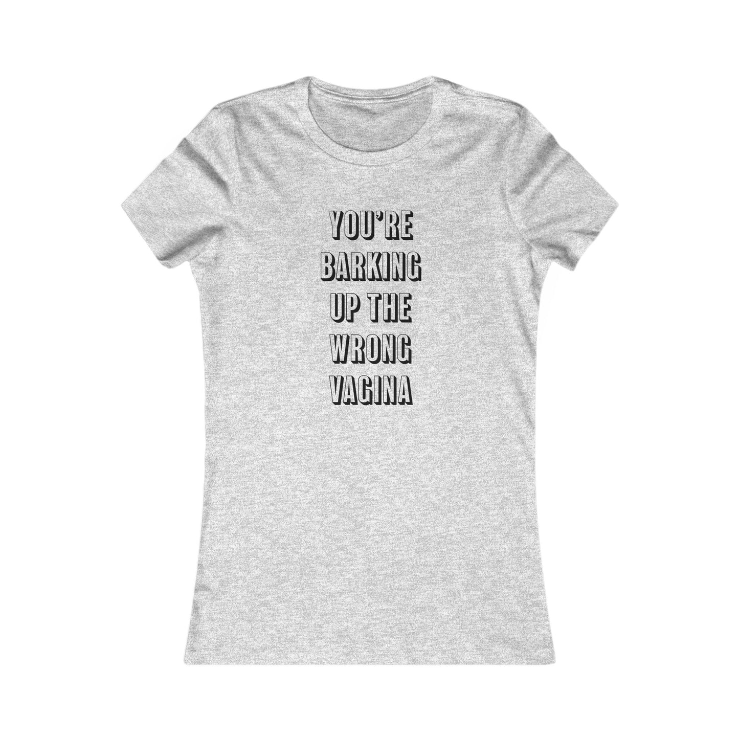 "You're Barking Up The Wrong Vagina" - Women's Tee