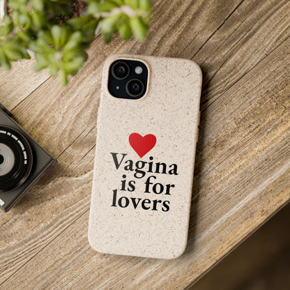 Biodegradable Phone Case — "Vagina Is For Lovers" Eco-Friendly iPhone Cover