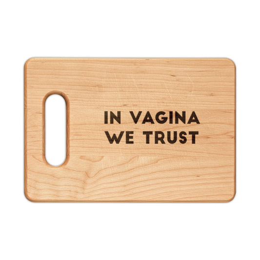 Engraved Wooden Cutting Board - "In Vagina We Trust"